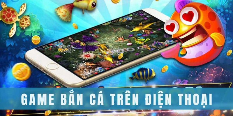 Tìm hiểu về game bắn cá trên điện thoại